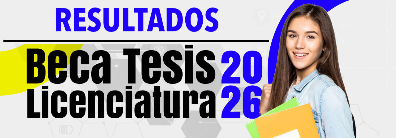 RESULTADOS DE LA CONVOCATORIA "BECA TESIS LICENCIATURA 2026"